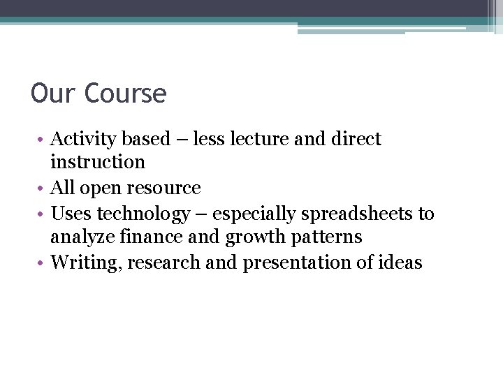 Our Course • Activity based – less lecture and direct instruction • All open