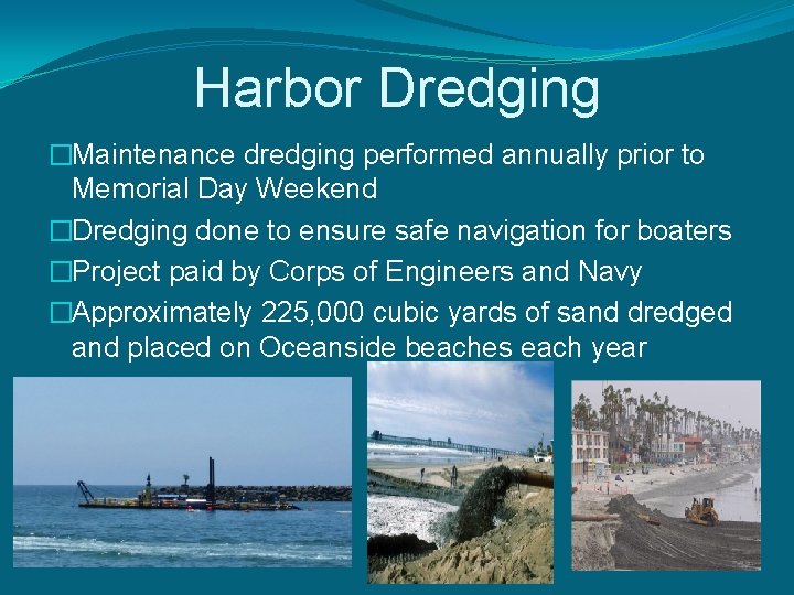 Harbor Dredging �Maintenance dredging performed annually prior to Memorial Day Weekend �Dredging done to