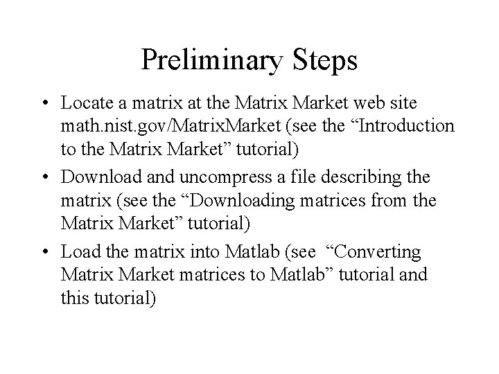 Preliminary Steps • Locate a matrix at the Matrix Market web site math. nist. Preliminary Steps • Locate a matrix at the Matrix Market web site math. nist.
