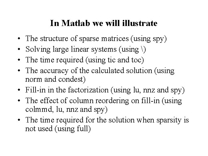 In Matlab we will illustrate • • The structure of sparse matrices (using spy) In Matlab we will illustrate • • The structure of sparse matrices (using spy)