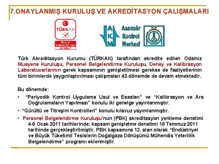 7. ONAYLANMIŞ KURULUŞ VE AKREDİTASYON ÇALIŞMALARI Türk Akreditasyon Kurumu (TÜRKAK) tarafından akredite edilen Odamız