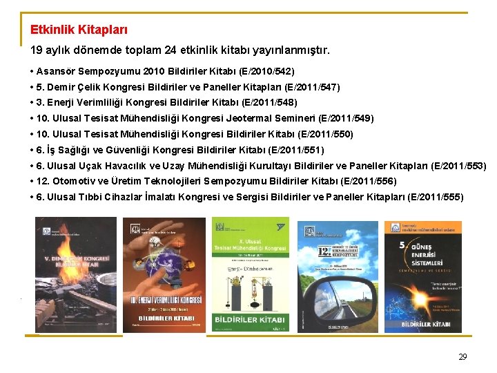 Etkinlik Kitapları 19 aylık dönemde toplam 24 etkinlik kitabı yayınlanmıştır. • Asansör Sempozyumu 2010