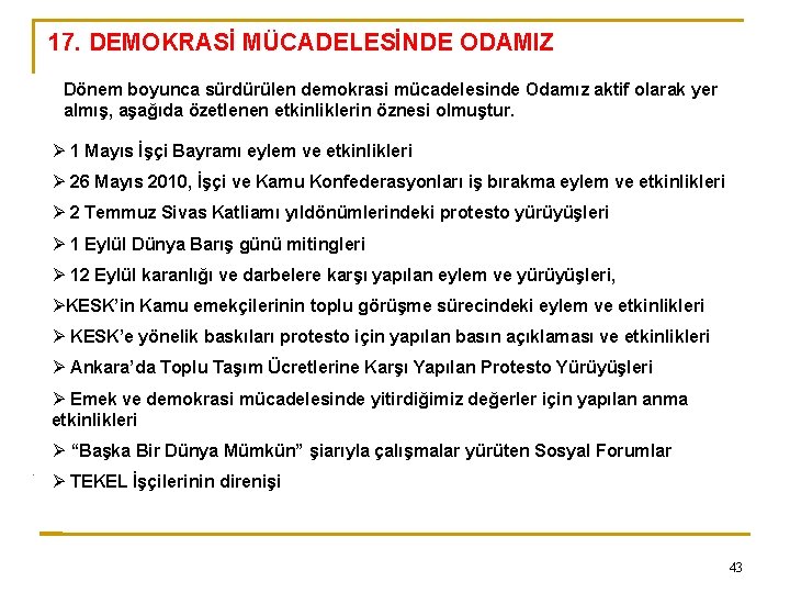 17. DEMOKRASİ MÜCADELESİNDE ODAMIZ Dönem boyunca sürdürülen demokrasi mücadelesinde Odamız aktif olarak yer almış,