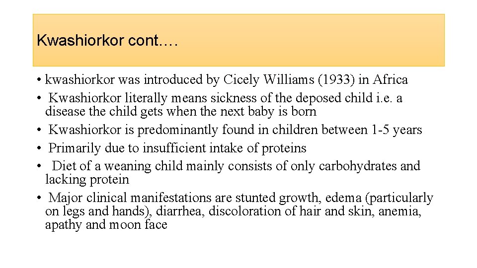 Kwashiorkor cont…. • kwashiorkor was introduced by Cicely Williams (1933) in Africa • Kwashiorkor