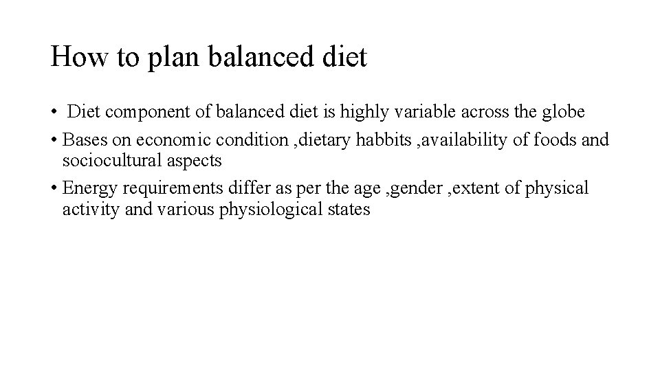 How to plan balanced diet • Diet component of balanced diet is highly variable