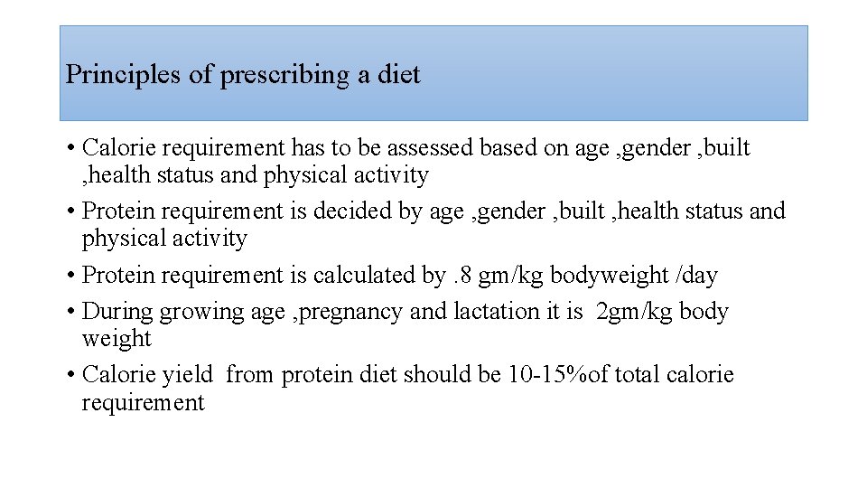 Principles of prescribing a diet • Calorie requirement has to be assessed based on