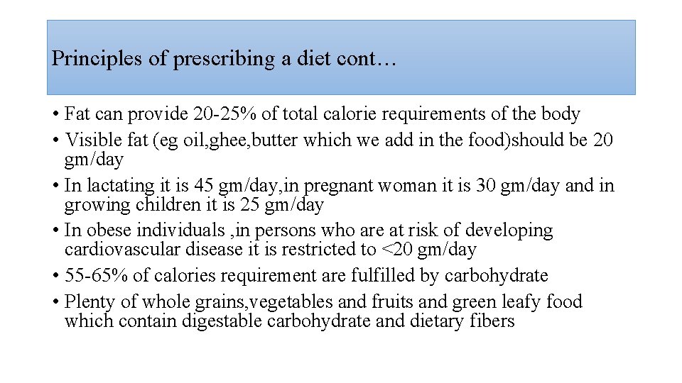 Principles of prescribing a diet cont… • Fat can provide 20 -25% of total