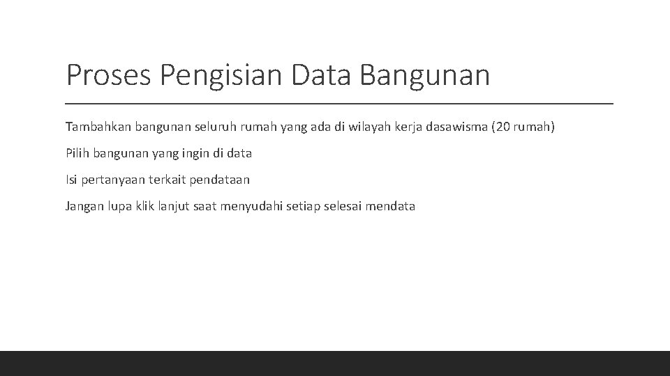 Proses Pengisian Data Bangunan Tambahkan bangunan seluruh rumah yang ada di wilayah kerja dasawisma