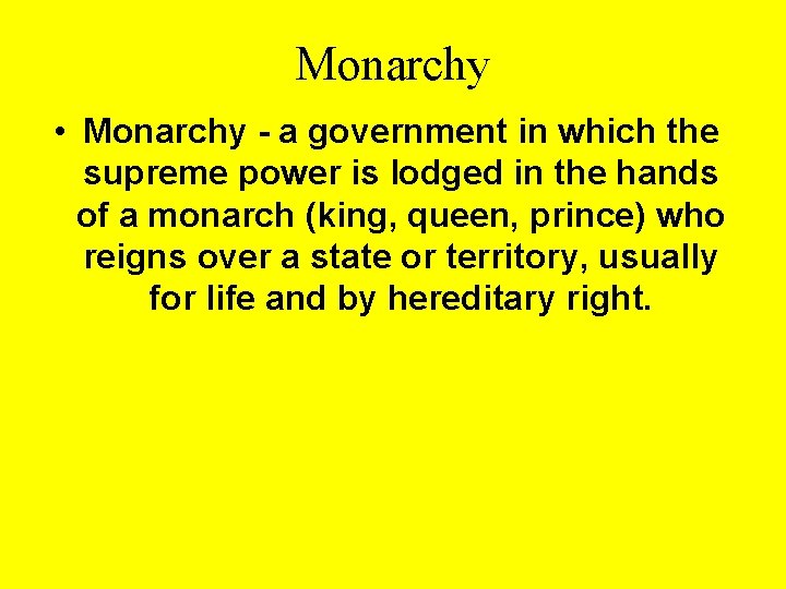 Monarchy • Monarchy - a government in which the supreme power is lodged in