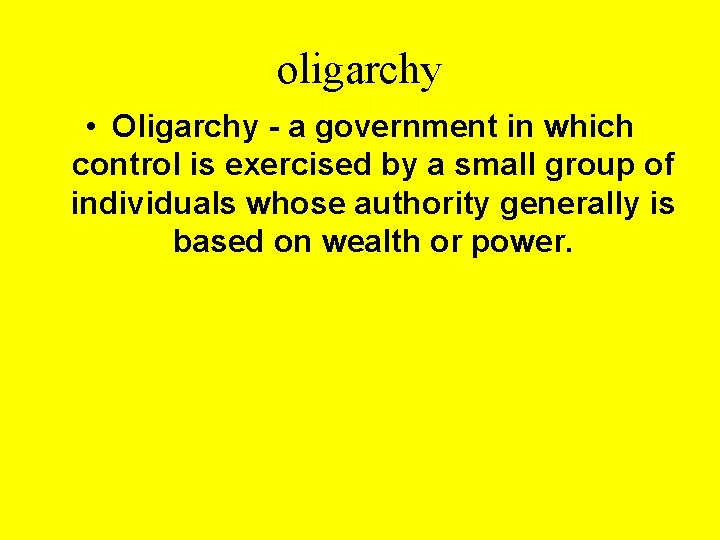 oligarchy • Oligarchy - a government in which control is exercised by a small