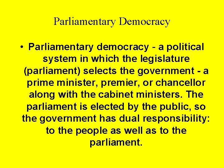 Parliamentary Democracy • Parliamentary democracy - a political system in which the legislature (parliament)