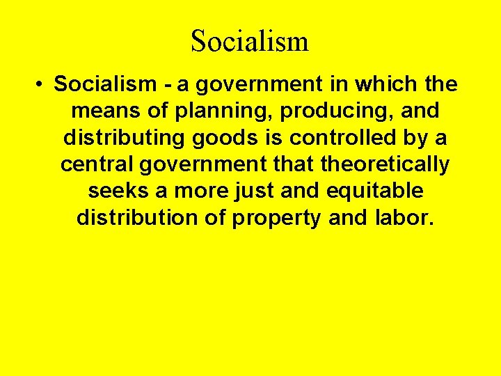 Socialism • Socialism - a government in which the means of planning, producing, and