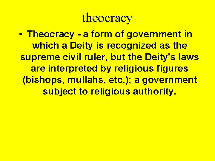 theocracy • Theocracy - a form of government in which a Deity is recognized