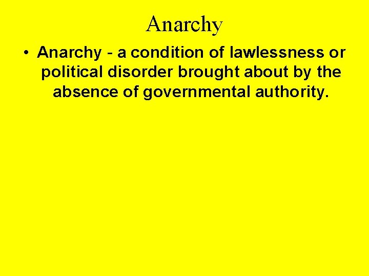 Anarchy • Anarchy - a condition of lawlessness or political disorder brought about by