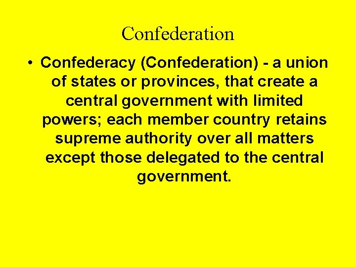 Confederation • Confederacy (Confederation) - a union of states or provinces, that create a