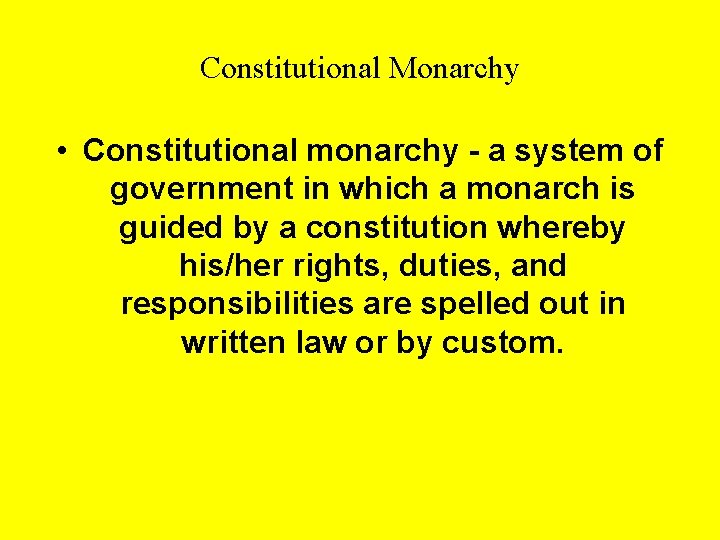 Constitutional Monarchy • Constitutional monarchy - a system of government in which a monarch
