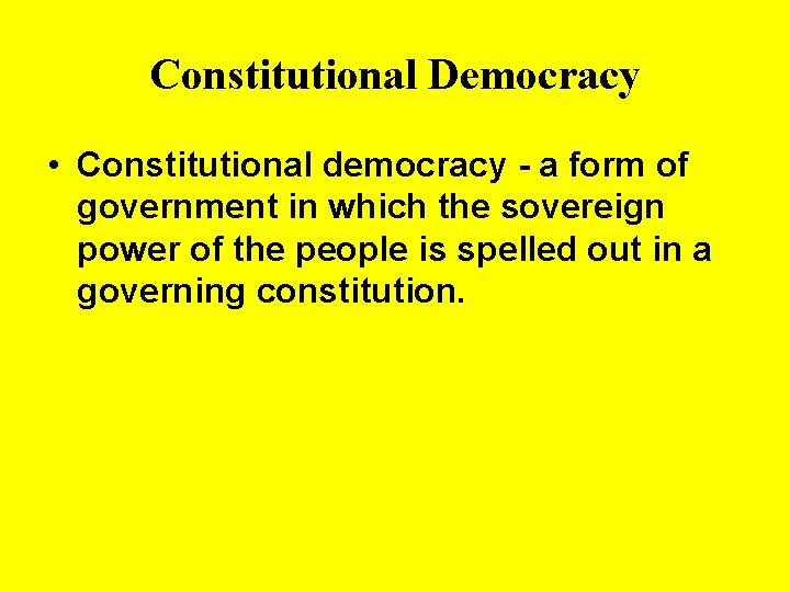 Constitutional Democracy • Constitutional democracy - a form of government in which the sovereign