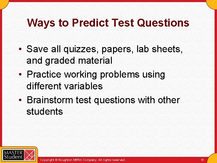 Ways to Predict Test Questions • Save all quizzes, papers, lab sheets, and graded