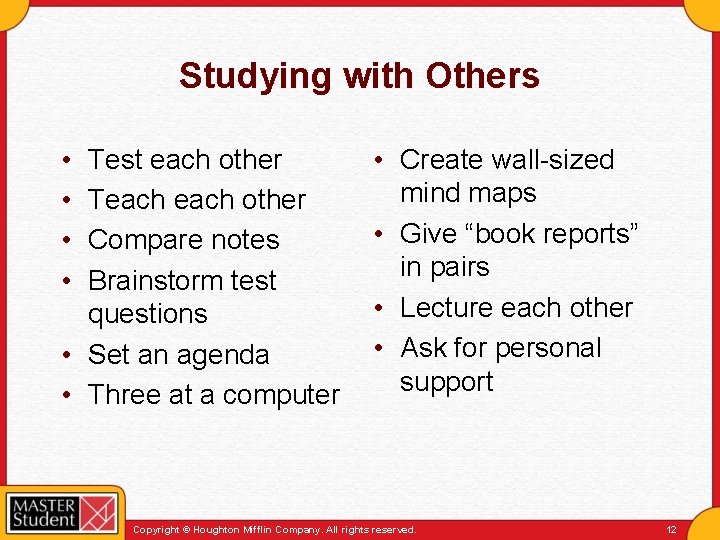 Studying with Others • • Test each other Teach other Compare notes Brainstorm test
