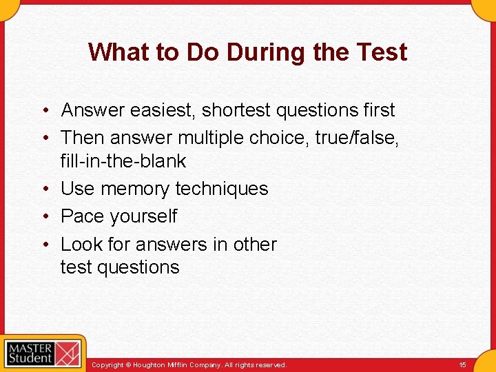 What to Do During the Test • Answer easiest, shortest questions first • Then