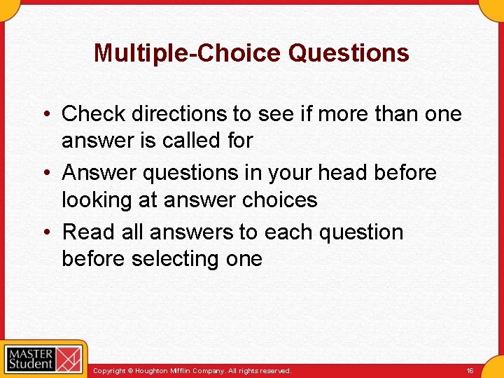 Multiple-Choice Questions • Check directions to see if more than one answer is called