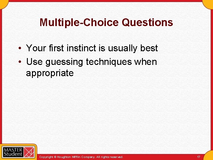Multiple-Choice Questions • Your first instinct is usually best • Use guessing techniques when