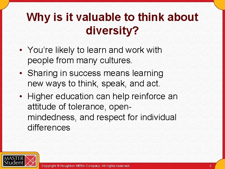 Why is it valuable to think about diversity? • You’re likely to learn and