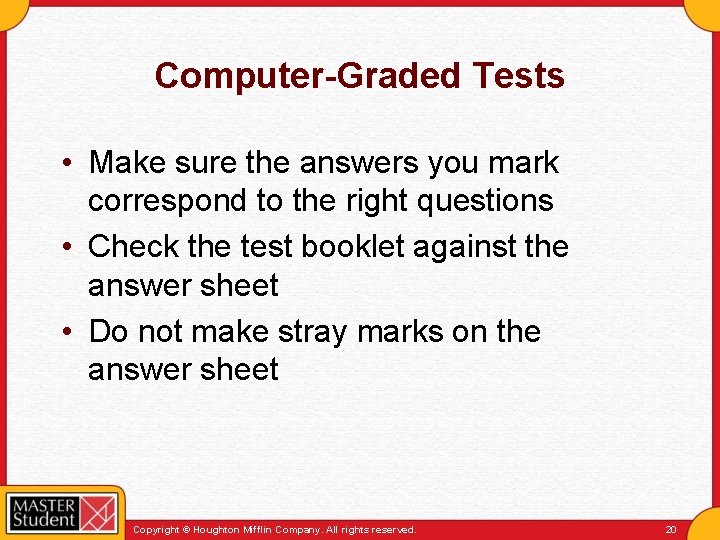 Computer-Graded Tests • Make sure the answers you mark correspond to the right questions
