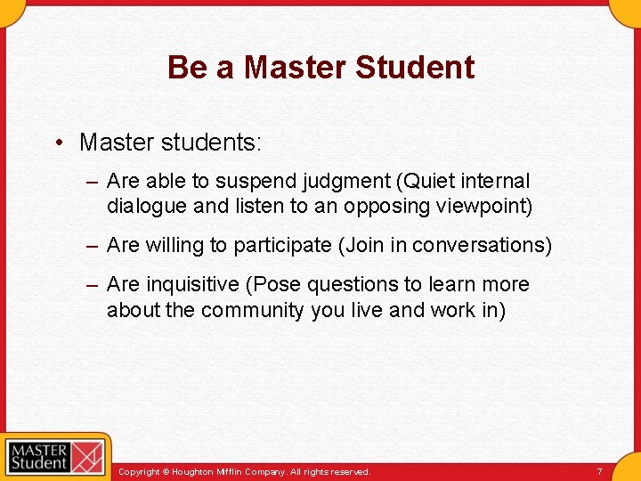 Be a Master Student • Master students: – Are able to suspend judgment (Quiet