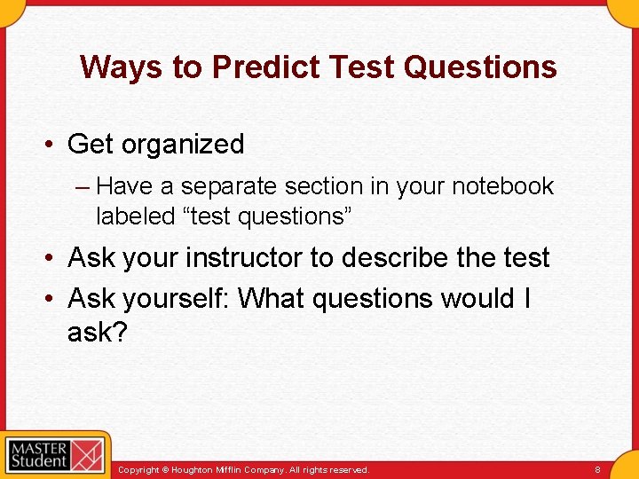 Ways to Predict Test Questions • Get organized – Have a separate section in