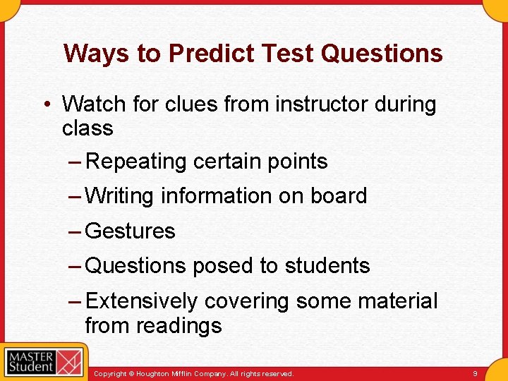 Ways to Predict Test Questions • Watch for clues from instructor during class –