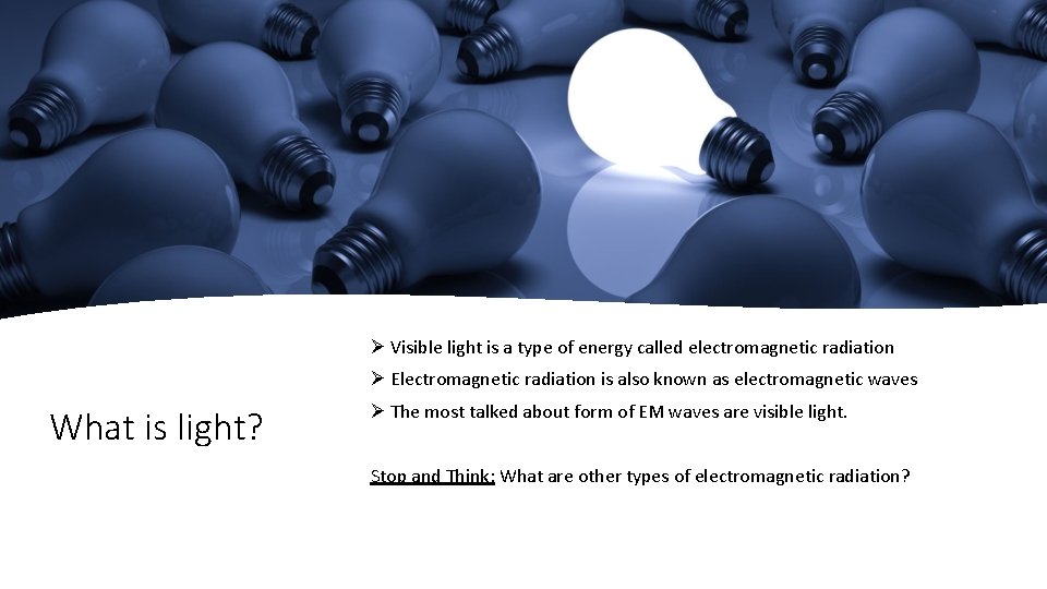 Ø Visible light is a type of energy called electromagnetic radiation Ø Electromagnetic radiation