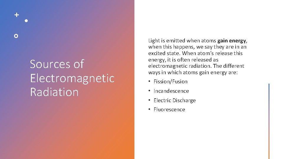 Sources of Electromagnetic Radiation Light is emitted when atoms gain energy, when this happens,