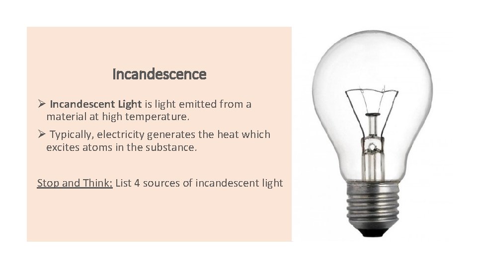 Incandescence Ø Incandescent Light is light emitted from a material at high temperature. Ø