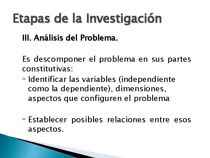 Etapas de la Investigación III. Análisis del Problema. Es descomponer el problema en sus