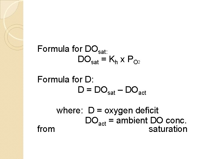 Formula for DOsat: DOsat = Kh x PO 2 Formula for D: D =