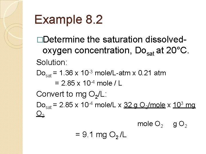 Example 8. 2 �Determine the saturation dissolvedoxygen concentration, Dosat at 20°C. Solution: Dosat =