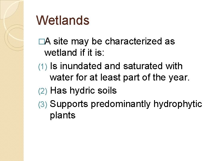 Wetlands �A site may be characterized as wetland if it is: (1) Is inundated