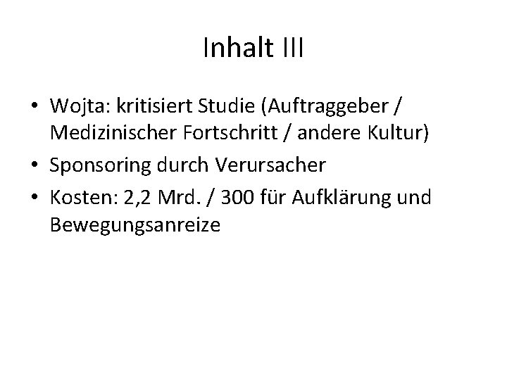 Inhalt III • Wojta: kritisiert Studie (Auftraggeber / Medizinischer Fortschritt / andere Kultur) •