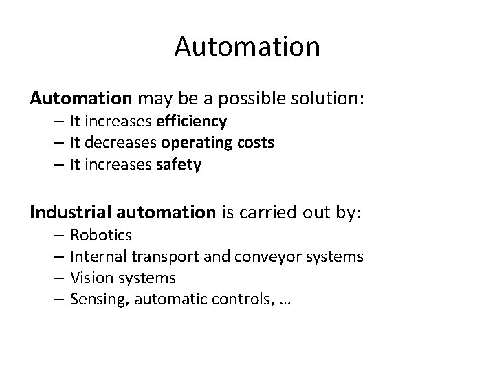 Automation may be a possible solution: – It increases efficiency – It decreases operating