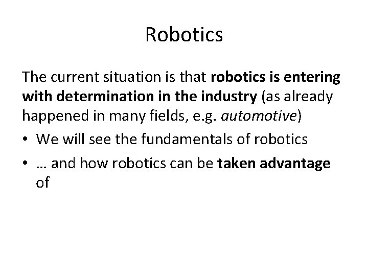 Robotics The current situation is that robotics is entering with determination in the industry