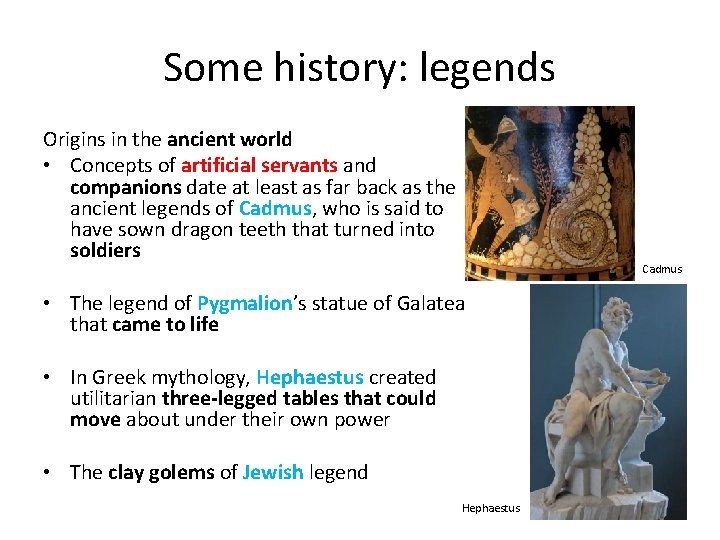 Some history: legends Origins in the ancient world • Concepts of artificial servants and