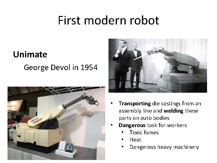 First modern robot Unimate George Devol in 1954 • Transporting die castings from an