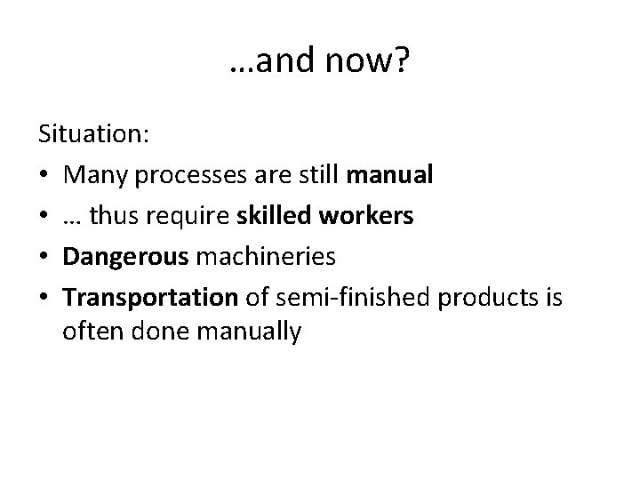 …and now? Situation: • Many processes are still manual • … thus require skilled