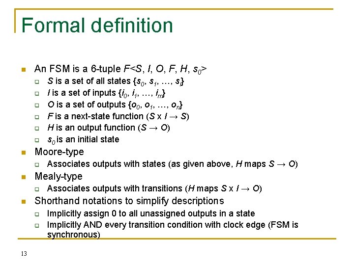 Formal definition n An FSM is a 6 -tuple F<S, I, O, F, H,