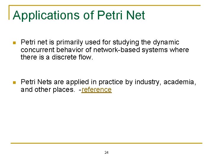 Applications of Petri Net n Petri net is primarily used for studying the dynamic