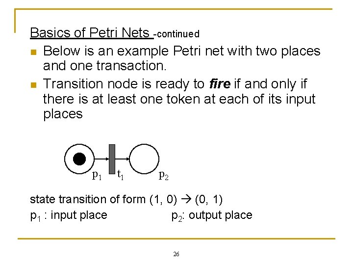 Basics of Petri Nets -continued n Below is an example Petri net with two