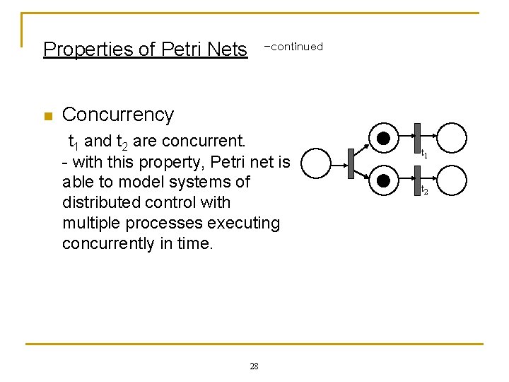Properties of Petri Nets n -continued Concurrency t 1 and t 2 are concurrent.