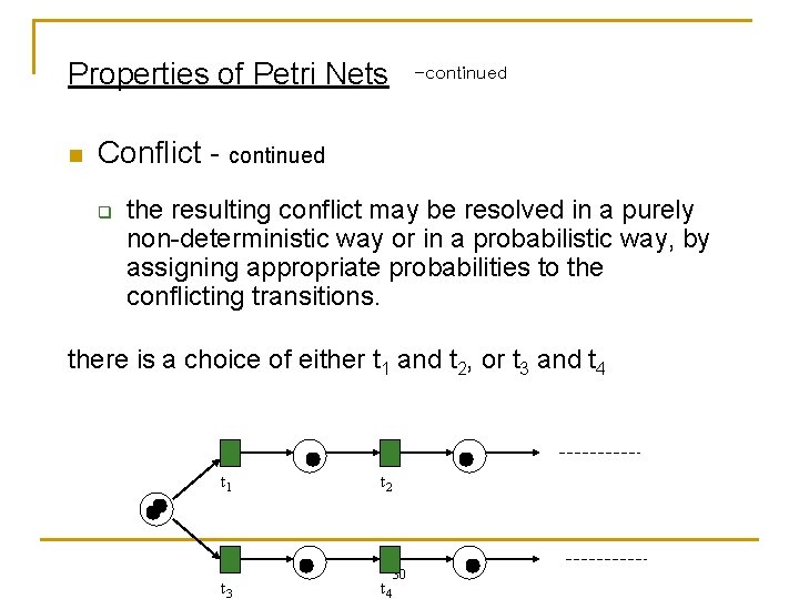 Properties of Petri Nets n -continued Conflict - continued q the resulting conflict may