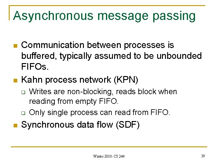 Asynchronous message passing n n Communication between processes is buffered, typically assumed to be